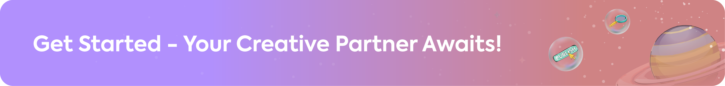 A call-to-action banner that reads, "Get Started - Your Creative Partner Awaits!" with icons of a magnifying glass and a tag.