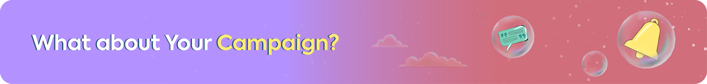 Banner asking the question 'What about Your Campaign?' on a gradient background with icons of a speech bubble and a bell.