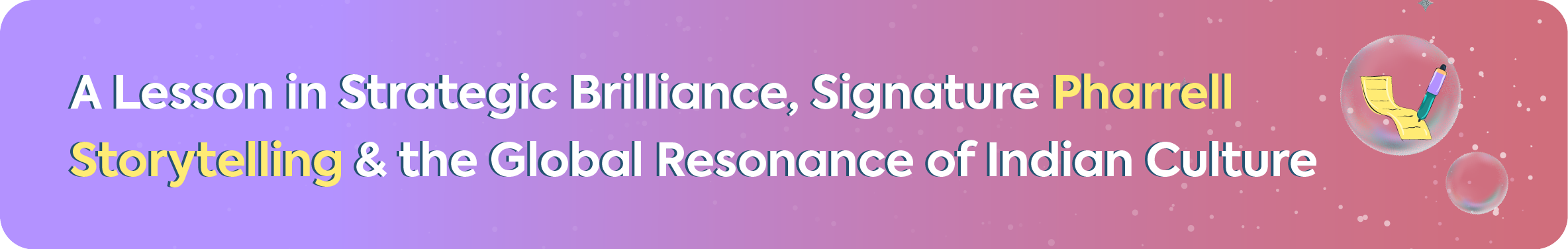 Banner with the title: 'A Lesson in Strategic Brilliance, Signature Pharrell Storytelling & the Global Resonance of Indian Culture' on a purple and pink gradient background.