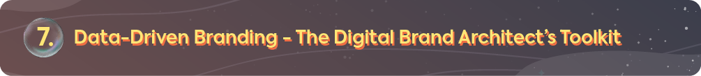 A section header for a digital branding guide, labeled with the number seven, titled 'Data-Driven Branding – The Digital Brand Architect’s Toolkit.'
