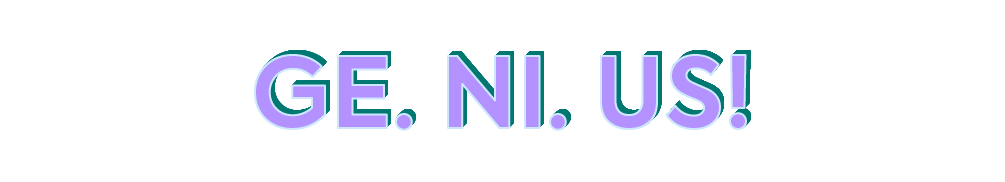 The word "GE. NI. US!" in stylized purple and teal letters, emphasizing the word genius.