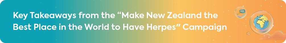 A section heading banner that reads, "Key Takeaways from the 'Make New Zealand the Best Place in the World to Have Herpes' Campaign."