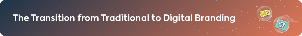 A section header titled 'The Transition from Traditional to Digital Branding,' introducing the evolution of marketing strategies.
