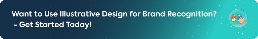 A call-to-action banner that reads 'Want to Use Illustrative Design for Brand Recognition? - Get Started Today!' to prompt readers to take the next step.