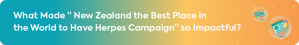 A section heading banner with a blue and orange gradient that reads, "What Made 'New Zealand the Best Place in the World to Have Herpes Campaign' so Impactful?"